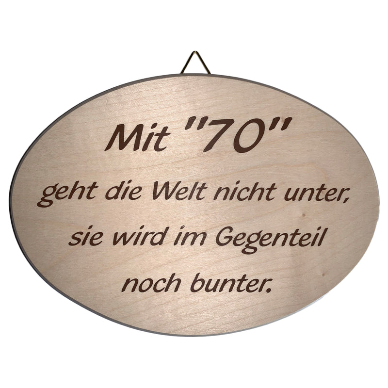 Lustiges Spruchbrett oval "Mit "70" geht die Welt nicht unter..." aus Ahornholz, 12x18 cm